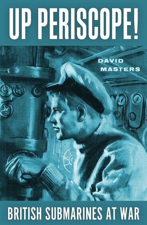 Up Periscope!: British Submarines at War (Paperback)