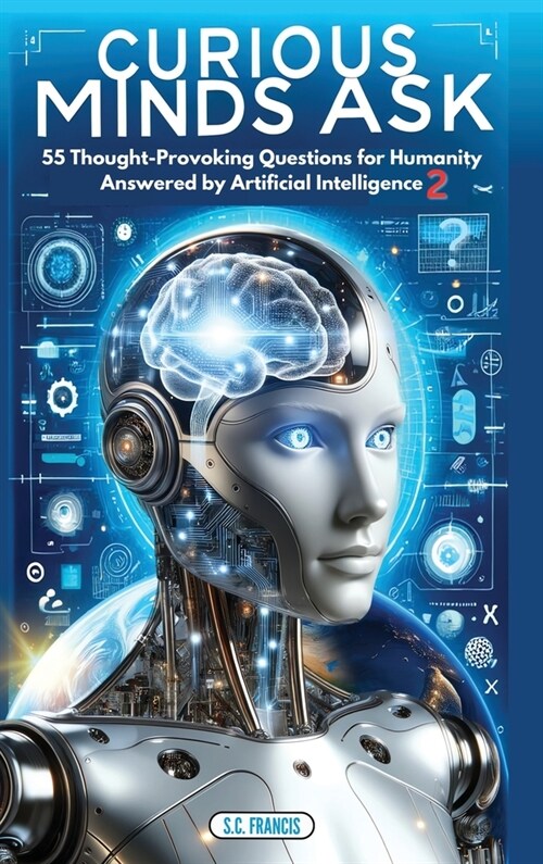 Curious Minds Ask: 55 Thought-Provoking Questions for Humanity Answered by Artificial Intelligence 2 (Hardcover)