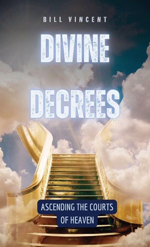 Divine Decrees: Ascending the Courts of Heaven (Hardcover)