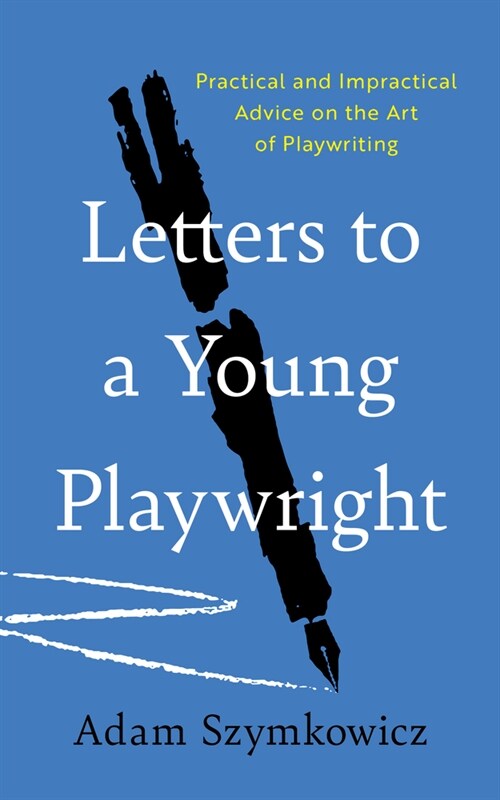 Letters to a Young Playwright: Practical and Impractical Advice on the Art of Playwriting (Paperback)