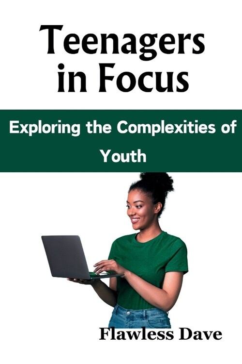 Teenagers In Focus: Exploring the Complexities of Youth (Paperback)