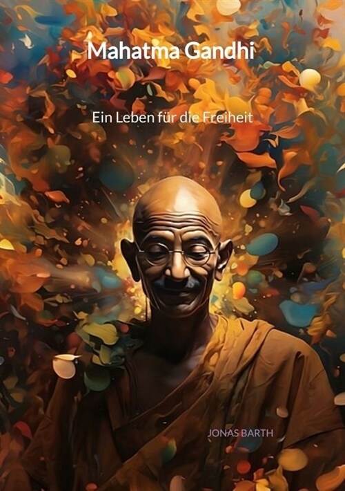 Mahatma Gandhi - Ein Leben fur die Freiheit (Paperback)