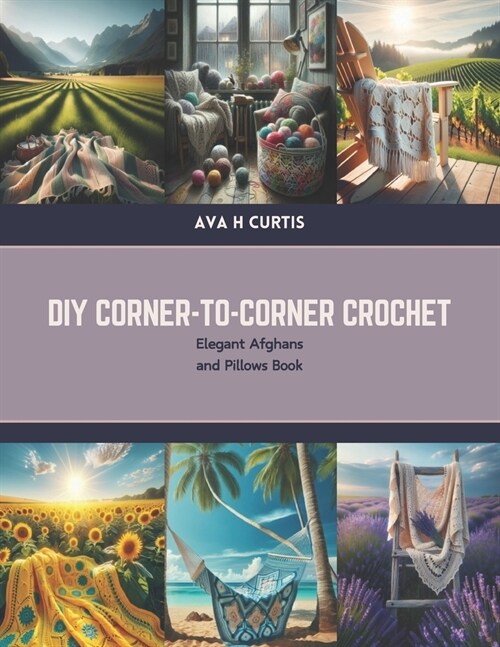 DIY Corner-to-Corner Crochet: Elegant Afghans and Pillows Book (Paperback)