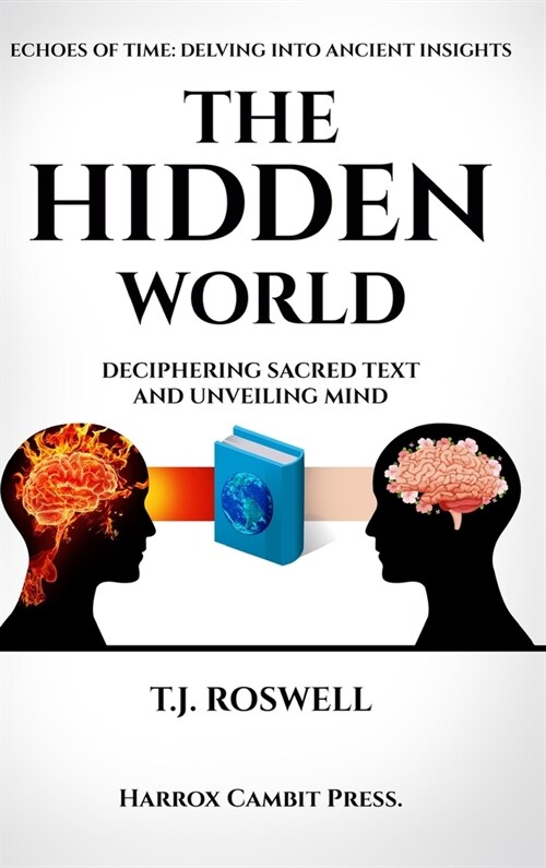 The Hidden World: Deciphering Sacred Text and Unveiling Mind (Hardcover)