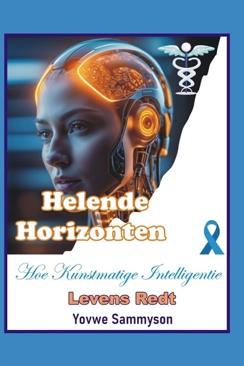 Helende Horizonten: Hoe Kunstmatige Intelligentie Levens Redt (Paperback)