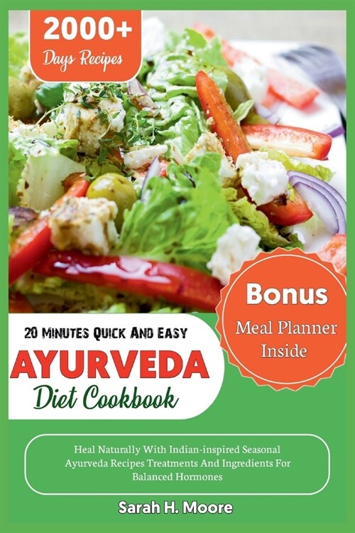 20 Minute Quick And Easy Ayurveda Diet Cookbook: Heal Naturally With Indian-inspired Seasonal Ayurveda Recipes Treatments And Ingredients For Balanced (Paperback)