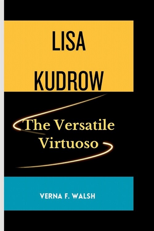 Lisa Kudrow: The Versatile Virtuoso (Paperback)