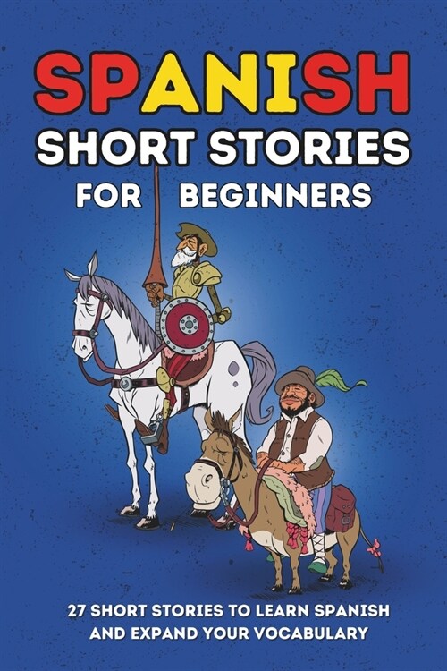 Spanish Short Stories for Beginners: 27 Amazing Tales to Learn Spanish and Expand your Vocabulary (Paperback)