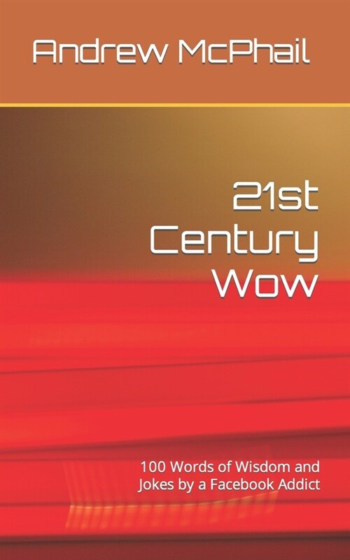 21st Century Wow: 100 Words of Wisdom and Jokes by a Facebook Addict (Paperback)