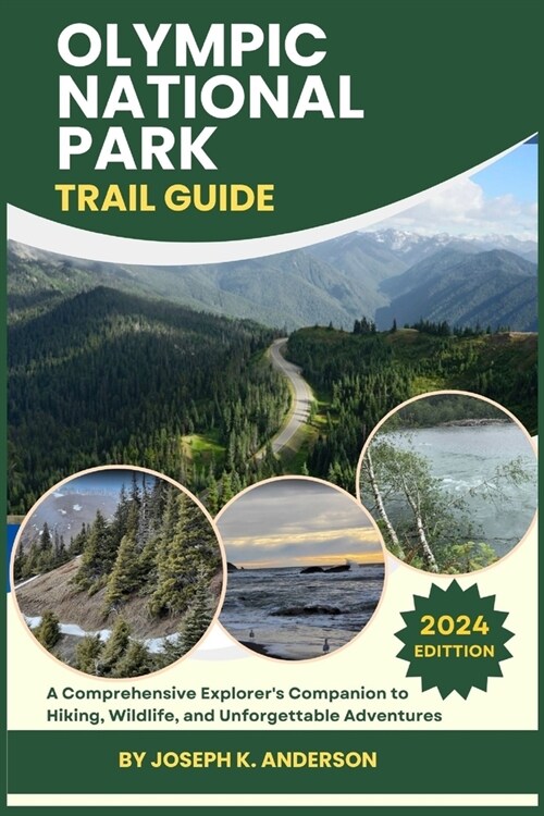 Olympic National Park Trail Guide: A Comprehensive Explorers Companion to Hiking, Wildlife, and Unforgettable Adventures (Paperback)