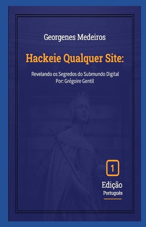 Hackeie Qualquer Site: Revelando os Segredos do Submundo Digital (Paperback)