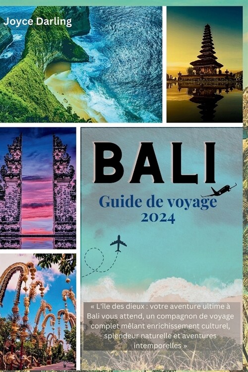BALI Guide de voyage 2024: L?e des dieux: votre aventure ultime ?Bali vous attend, un compagnon de voyage complet m?ant enrichissement cultur (Paperback)