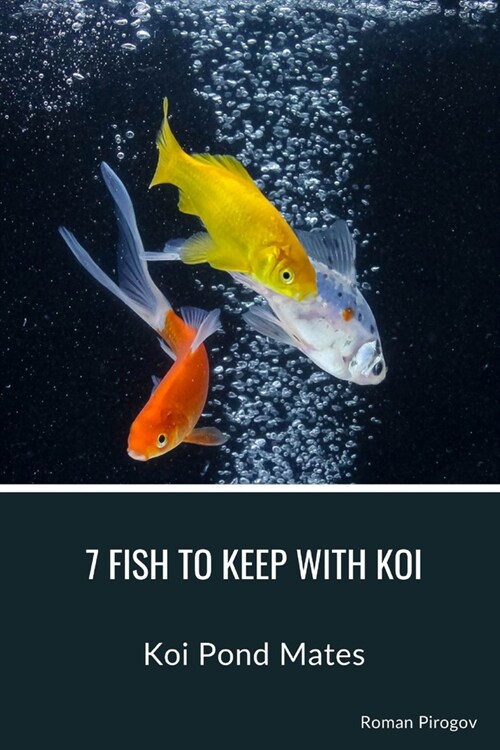 7 Fish to Keep With Koi: Koi Pond Mates (Paperback)