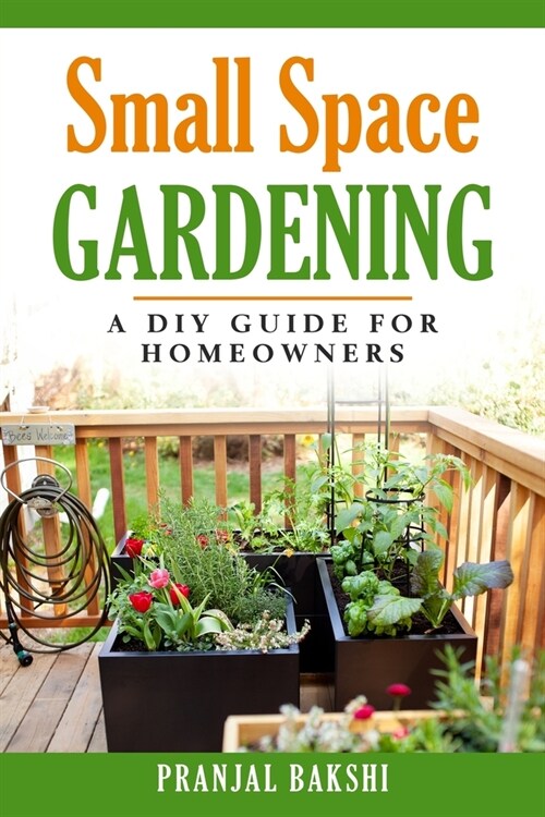 Small Space Gardening - A DIY Guide for Homeowners (Paperback)