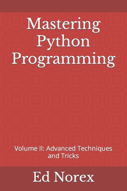 Mastering Python Programming: Volume II: Advanced Techniques and Tricks (Paperback)