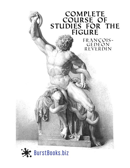 Complete Course Of Studies For The Figure: Based on the most beautiful models of antiquity and the paintings of the great masters (Paperback)