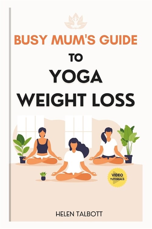 The Busy Moms Guide to Yoga Weight Loss (Paperback)