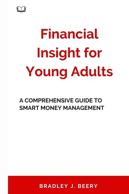 Financial Insight for Young Adults: A Comprehensive Guide to Smart Money Management (Paperback)