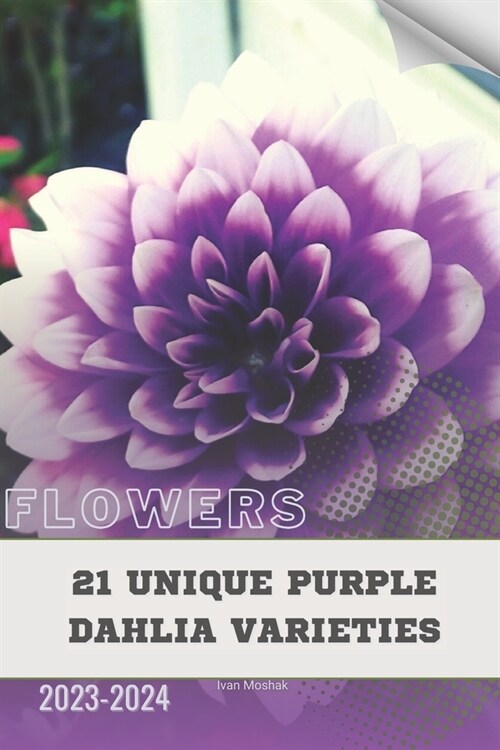 21 Unique Purple Dahlia Varieties: Become flowers expert (Paperback)