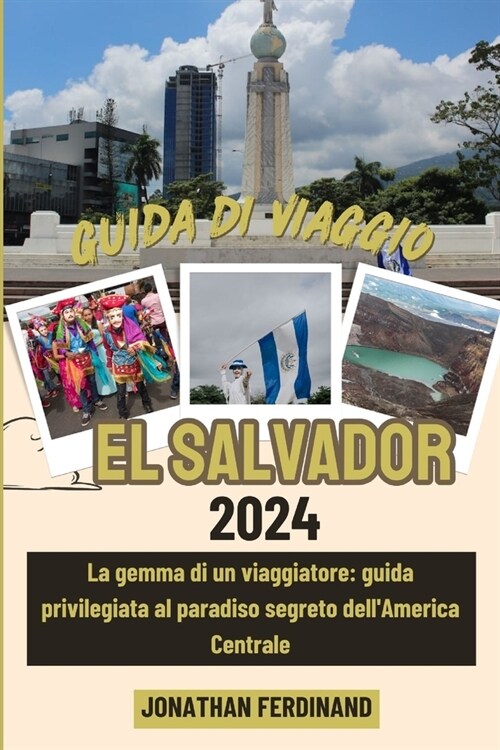 Guida Di Viaggio El Salvador 2024: La gemma di un viaggiatore: guida privilegiata al paradiso segreto dellAmerica Centrale (Paperback)