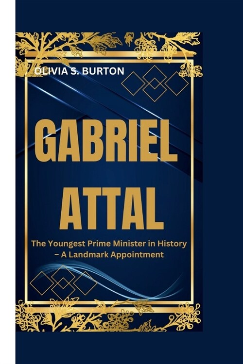 Gabriel Attal: The Youngest Prime Minister in History - A Landmark Appointment (Paperback)