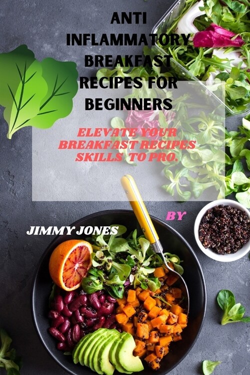 Anti inflammatory Breakfast recipes for beginners: Elevate your breakfast recipes skills to pro. (Paperback)