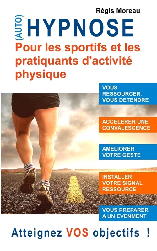 (Auto) Hypnose pour les sportifs et les pratiquants dactivit?physique. Atteignez VOS objectifs !: S?nces daide et de pr?aration pour vous ressour (Paperback)