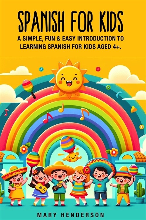 Spanish for Kids: A simple, fun & easy introduction to learning Spanish for kids aged 4+ (Paperback)