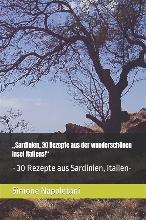 Sardinien, 30 Rezepte aus der wundersch?en Insel Italiens!: - 30 Rezepte aus Sardinien, Italien- (Paperback)
