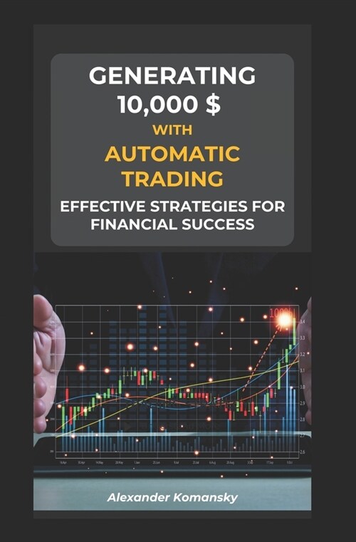 Generating 10,000 $ With Automatic Trading: Effective Strategies for Financial Success (Paperback)