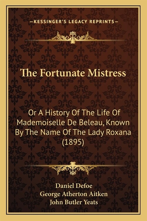 The Fortunate Mistress: Or A History Of The Life Of Mademoiselle De Beleau, Known By The Name Of The Lady Roxana (1895) (Paperback)