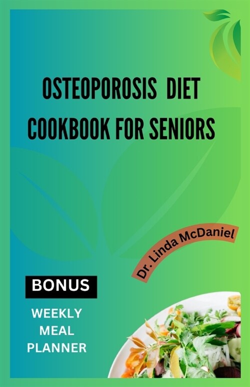 Osteoporosis Diet Cookbook for Seniors: An ultimate nutrition guide for healthy bone and rich calcium for seniors with osteoporosis (Paperback)