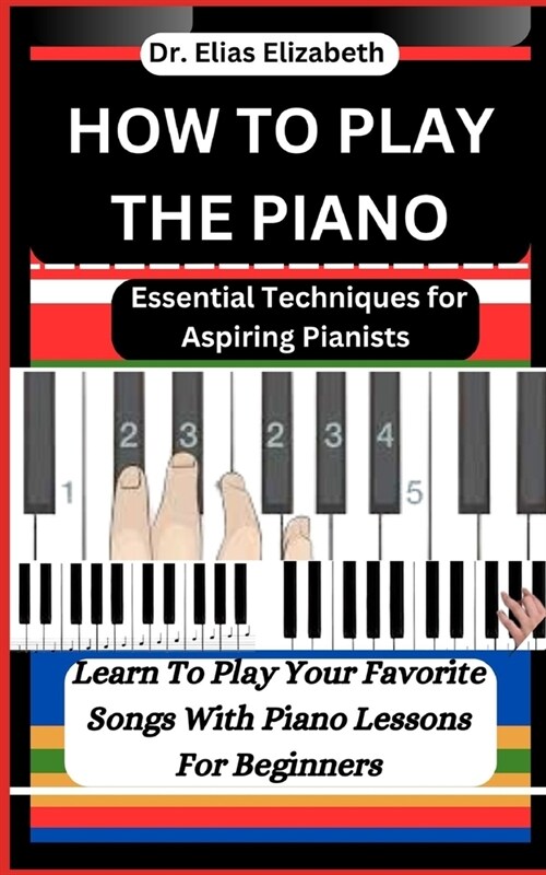 How to Play the Piano: Essential Techniques for Aspiring Pianists (Paperback)