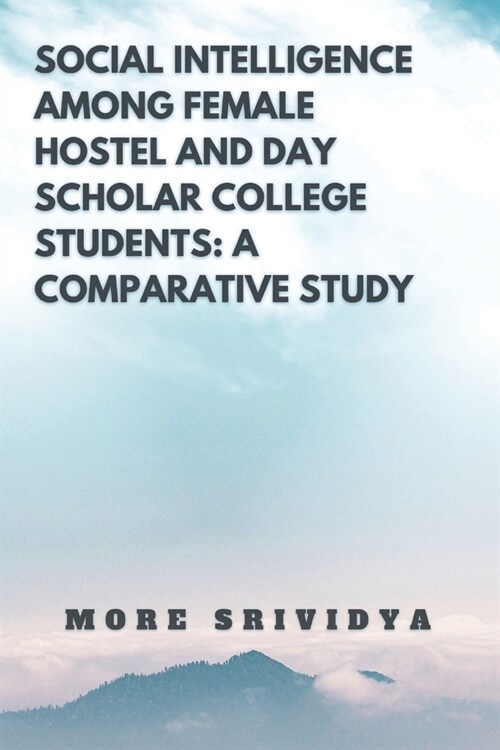 Social Intelligence Among Female Hostel and Day Scholar College Students: A Comparative Study (Paperback)