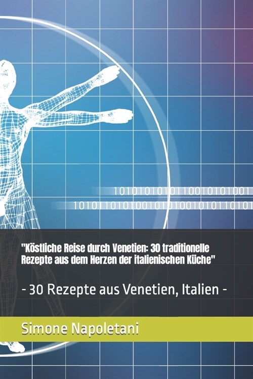 K?tliche Reise durch Venetien: 30 traditionelle Rezepte aus dem Herzen der italienischen K?he - 30 Rezepte aus Venetien, Italien - (Paperback)