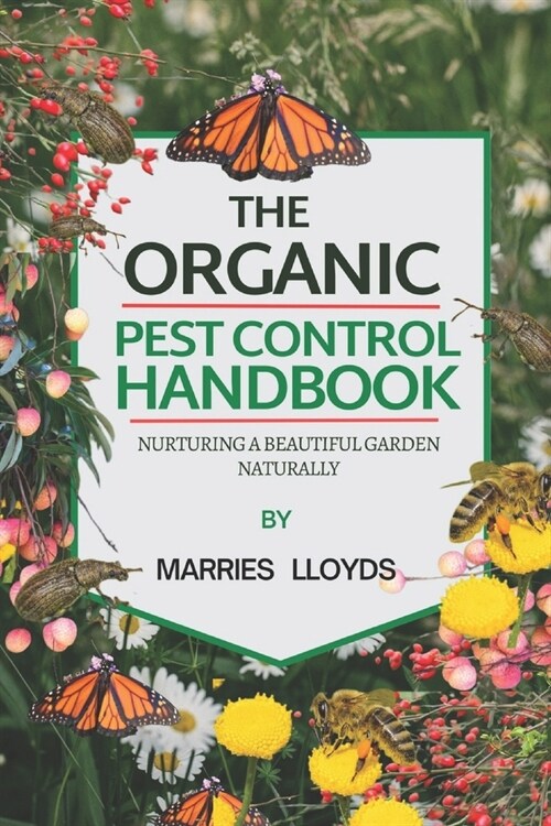 The Organic Pest Control Handbook: Nurturing a Bountiful Garden Naturally (Paperback)