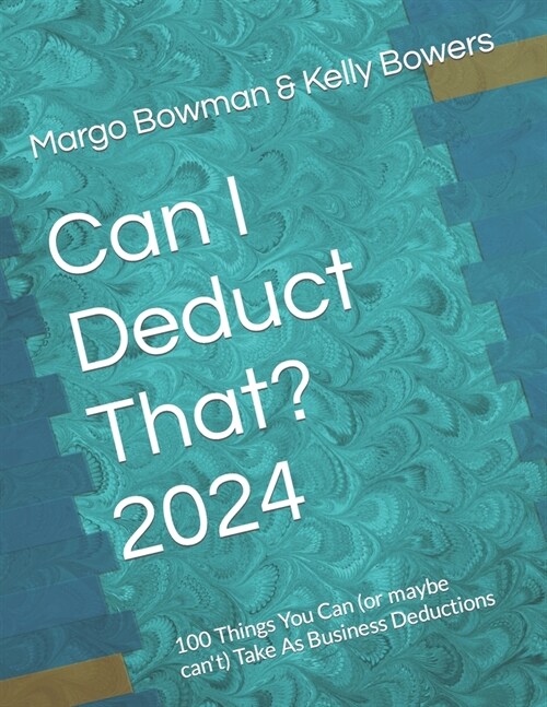 Can I Deduct That? 2024: 100 Things You Can (or maybe cant) Take As Business Deductions (Paperback)