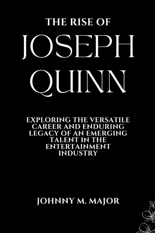 The Rise of Joseph Quinn: Exploring the versatile career and enduring legacy of an emerging talent in the entertainment industry (Paperback)