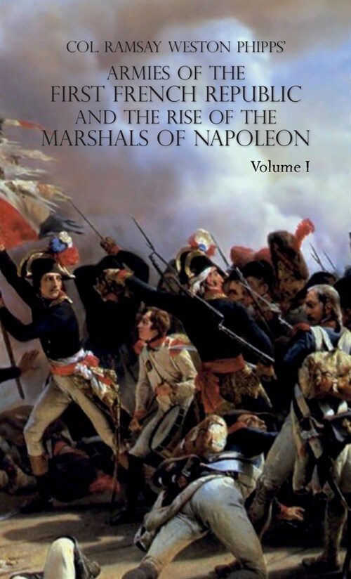 Armies of the First French Republic and the Rise of the Marshals of Napoleon I: VOLUME I: The Armee du Nord (Hardcover)