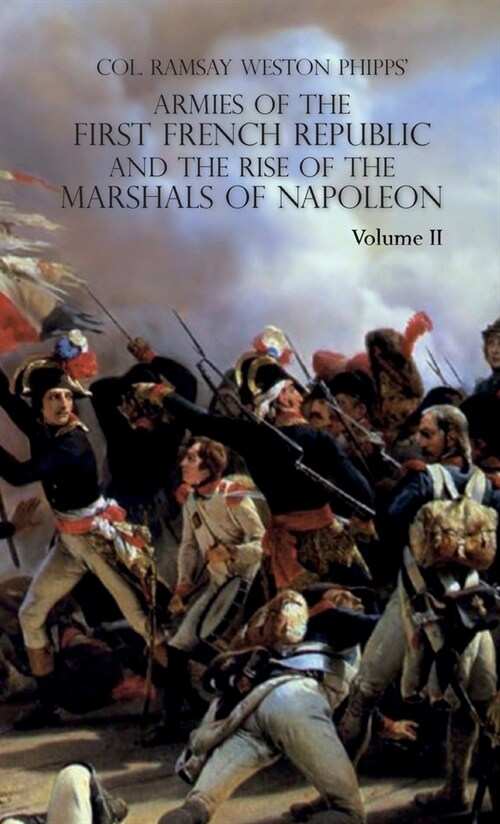 Armies of the First French Republic and the Rise of the Marshals of Napoleon I: VOLUME II: The Armees de la Moselle, du Rhin, de Sambre-et-Meuse, de R (Hardcover)