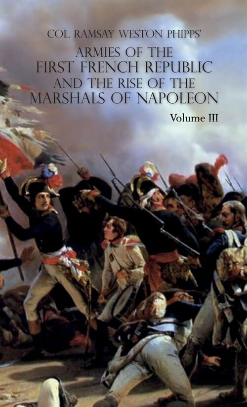 Armies of the First French Republic and the Rise of the Marshals of Napoleon I: VOLUME III: The Armies in the West, 1793 to 1797; The Armies in the So (Hardcover)