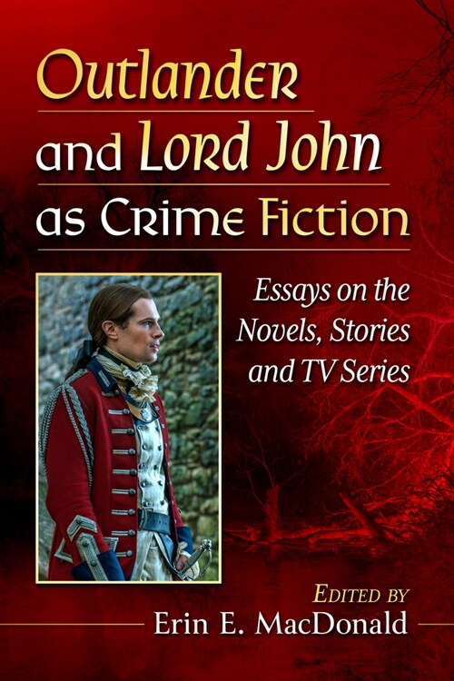 Outlander and Lord John as Crime Fiction: Essays on the Novels, Stories and TV Series (Paperback)
