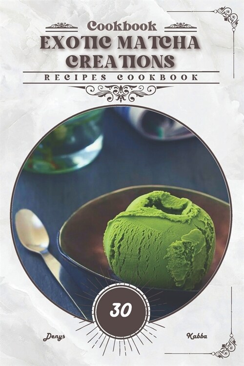 Exotic Matcha Creations: Recipes cookbook (Paperback)
