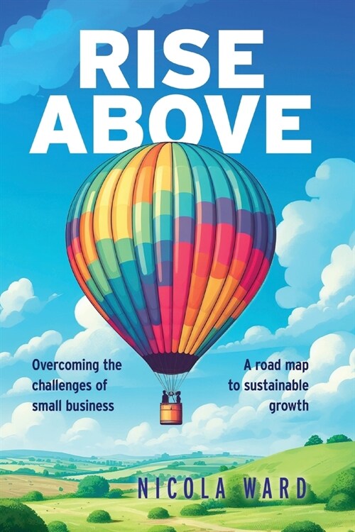 Rise Above: Overcoming the challenges of small business (Paperback)