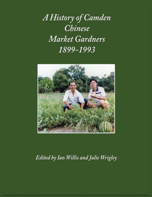 A History of Camden Chinese Market Gardeners 1899-1993 (Paperback)