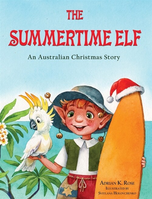 The Summertime Elf: An Australian Christmas Story (Hardcover)