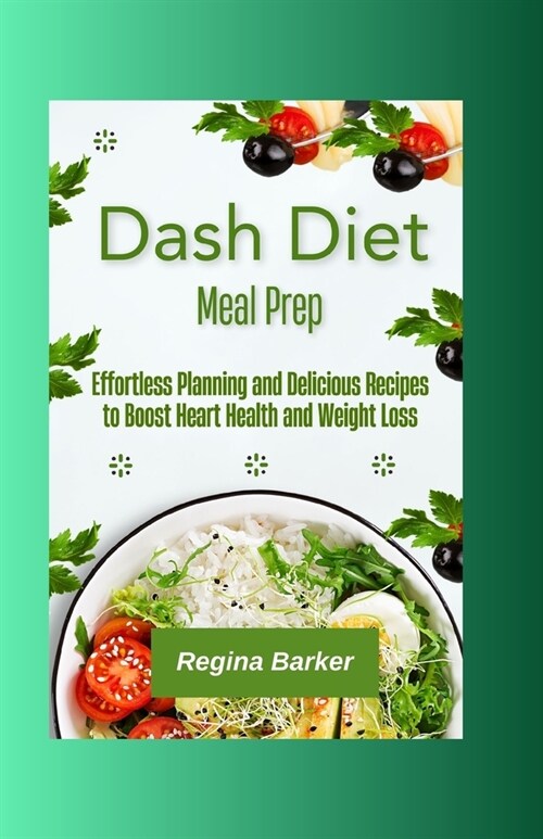 Dash Diet Meal Prep: Effortless Planning and Delicious Recipes to Boost Heart Health and Weight Loss (Paperback)