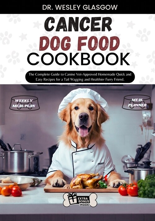 Cancer Dog Food Cookbook: The Complete Guide to Canine Vet-Approved Homemade Quick and Easy Recipes for a Tail Wagging and Healthier Furry Frien (Paperback)