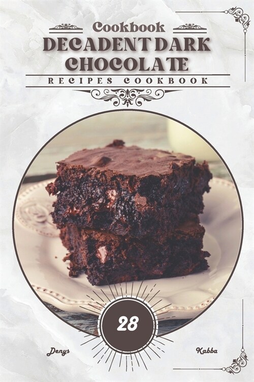 Decadent Dark Chocolate: Recipes cookbook (Paperback)