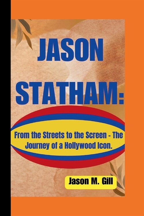 Jason Statham: : From the Streets to the Screen - The Journey of a Hollywood Icon. (Paperback)